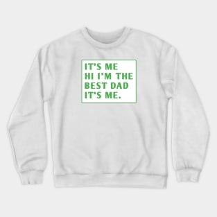 It's me hi im the best dad it's me Crewneck Sweatshirt